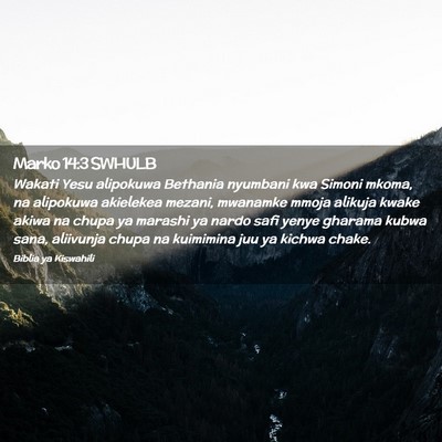 Picture 02 - Marko 14:3 SWHULB - Wakati Yesu alipokuwa Bethania nyumbani kwa - Bible Verse Picture