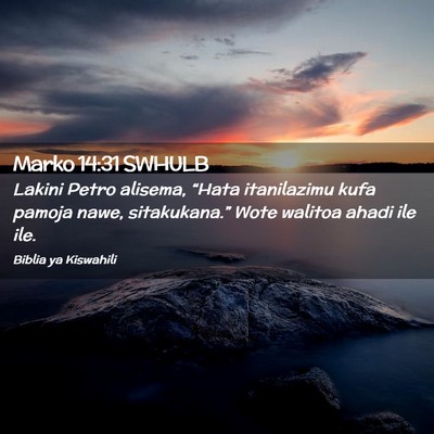 Picture 02 - Marko 14:31 SWHULB - Lakini Petro alisema, “Hata itanilazimu kufa - Bible Verse Picture