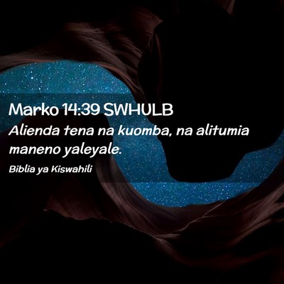 Picture 02 - Marko 14:39 SWHULB - Alienda tena na kuomba, na alitumia maneno - Bible Verse Picture