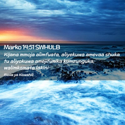 Picture 02 - Marko 14:51 SWHULB - Kijana mmoja alimfuata, aliyekuwa amevaa shuka tu - Bible Verse Picture