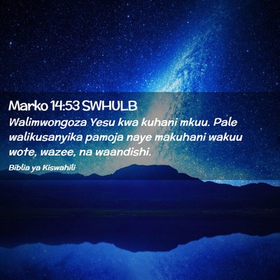 Picture 02 - Marko 14:53 SWHULB - Walimwongoza Yesu kwa kuhani mkuu. Pale - Bible Verse Picture