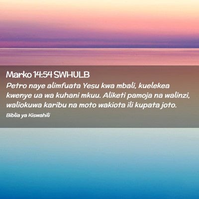 Picture 02 - Marko 14:54 SWHULB - Petro naye alimfuata Yesu kwa mbali, kuelekea - Bible Verse Picture