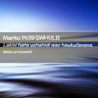 Picture 02 - Marko 14:59 SWHULB - Lakini hata ushahidi wao - Bible Verse Picture