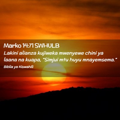 Picture 02 - Marko 14:71 SWHULB - Lakini alianza kujiweka mwenyewe chini ya laana - Bible Verse Picture