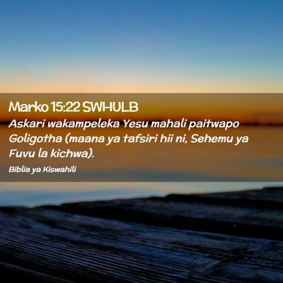Picture 02 - Marko 15:22 SWHULB - Askari wakampeleka Yesu mahali paitwapo Goligotha - Bible Verse Picture