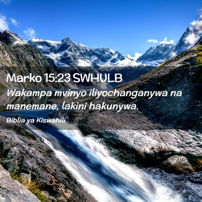 Picture 02 - Marko 15:23 SWHULB - Wakampa mvinyo iliyochanganywa na manemane, - Bible Verse Picture