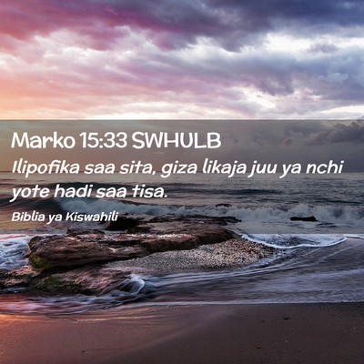 Picture 02 - Marko 15:33 SWHULB - Ilipofika saa sita, giza likaja juu ya nchi yote - Bible Verse Picture