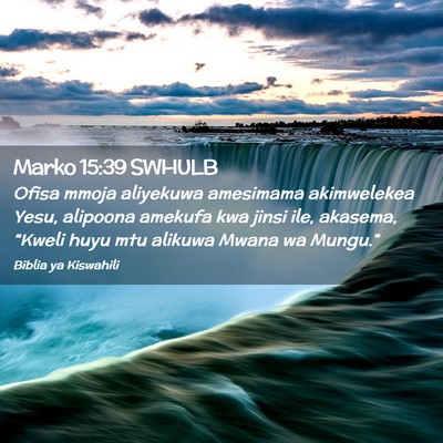 Picture 02 - Marko 15:39 SWHULB - Ofisa mmoja aliyekuwa amesimama akimwelekea Yesu, - Bible Verse Picture