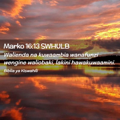 Picture 02 - Marko 16:13 SWHULB - Walienda na kuwaambia wanafunzi wengine - Bible Verse Picture