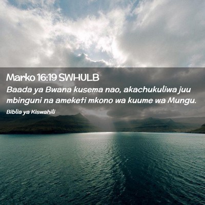 Picture 02 - Marko 16:19 SWHULB - Baada ya Bwana kusema nao, akachukuliwa juu - Bible Verse Picture