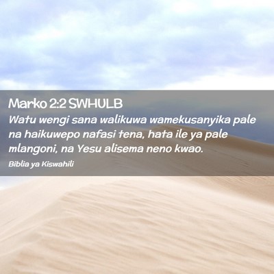 Picture 02 - Marko 2:2 SWHULB - Watu wengi sana walikuwa wamekusanyika pale na - Bible Verse Picture