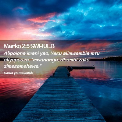 Picture 02 - Marko 2:5 SWHULB - Alipoiona imani yao, Yesu alimwambia mtu - Bible Verse Picture