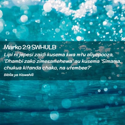 Picture 02 - Marko 2:9 SWHULB - Lipi ni jepesi zaidi kusema kwa mtu aliyepooza, - Bible Verse Picture