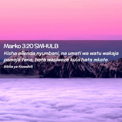 Picture 02 - Marko 3:20 SWHULB - Kisha alienda nyumbani, na umati wa watu wakaja - Bible Verse Picture