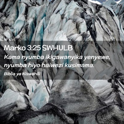 Picture 02 - Marko 3:25 SWHULB - Kama nyumba ikigawanyika yenyewe, nyumba hiyo - Bible Verse Picture