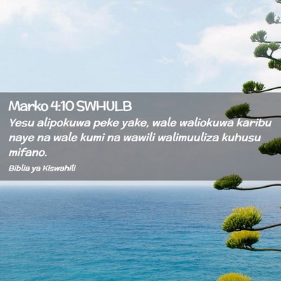 Picture 02 - Marko 4:10 SWHULB - Yesu alipokuwa peke yake, wale waliokuwa karibu - Bible Verse Picture