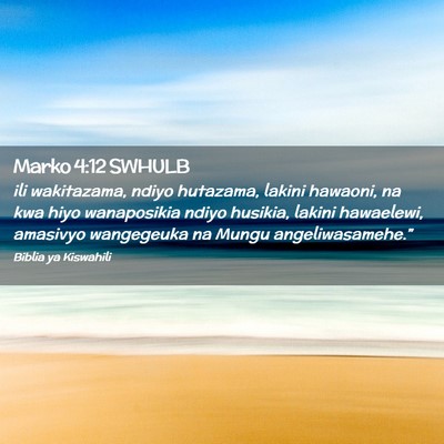 Picture 02 - Marko 4:12 SWHULB - ili wakitazama, ndiyo hutazama, lakini hawaoni, - Bible Verse Picture