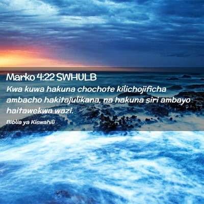 Picture 02 - Marko 4:22 SWHULB - Kwa kuwa hakuna chochote kilichojificha ambacho - Bible Verse Picture
