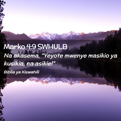 Picture 02 - Marko 4:9 SWHULB - Na akasema, “Yeyote mwenye masikio ya kusikia, - Bible Verse Picture