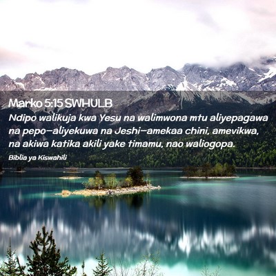 Picture 02 - Marko 5:15 SWHULB - Ndipo walikuja kwa Yesu na walimwona mtu - Bible Verse Picture