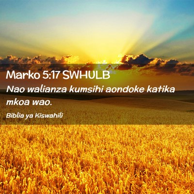 Picture 02 - Marko 5:17 SWHULB - Nao walianza kumsihi aondoke katika mkoa - Bible Verse Picture