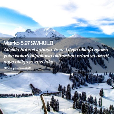 Picture 02 - Marko 5:27 SWHULB - Alisikia habari kuhusu Yesu. Hivyo alikuja nyuma - Bible Verse Picture