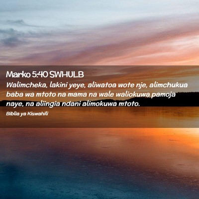 Picture 02 - Marko 5:40 SWHULB - Walimcheka, lakini yeye, aliwatoa wote nje, - Bible Verse Picture