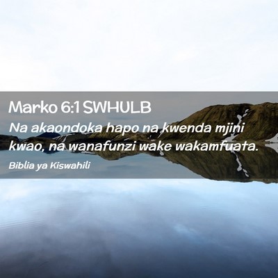 Picture 02 - Marko 6:1 SWHULB - Na akaondoka hapo na kwenda mjini kwao, na - Bible Verse Picture