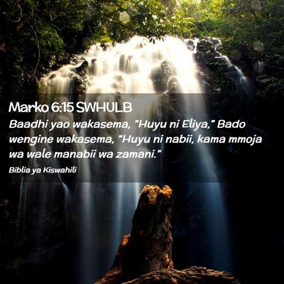 Picture 02 - Marko 6:15 SWHULB - Baadhi yao wakasema, “Huyu ni Eliya,” Bado - Bible Verse Picture