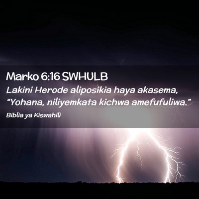 Picture 02 - Marko 6:16 SWHULB - Lakini Herode aliposikia haya akasema, “Yohana, - Bible Verse Picture