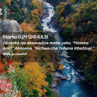 Picture 02 - Marko 6:24 SWHULB - Akatoka nje akamuuliza mama yake, “Niombe - Bible Verse Picture