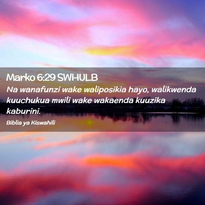 Picture 02 - Marko 6:29 SWHULB - Na wanafunzi wake waliposikia hayo, walikwenda - Bible Verse Picture