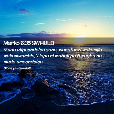 Picture 02 - Marko 6:35 SWHULB - Muda ulipoendelea sana, wanafunzi wakamjia - Bible Verse Picture