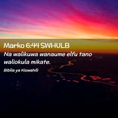 Picture 02 - Marko 6:44 SWHULB - Na walikuwa wanaume elfu tano waliokula - Bible Verse Picture