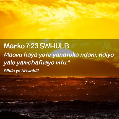 Picture 02 - Marko 7:23 SWHULB - Maovu haya yote yanatoka ndani, ndiyo yale - Bible Verse Picture