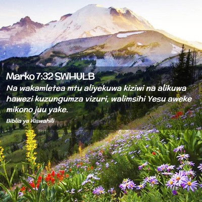 Picture 02 - Marko 7:32 SWHULB - Na wakamletea mtu aliyekuwa kiziwi na alikuwa - Bible Verse Picture