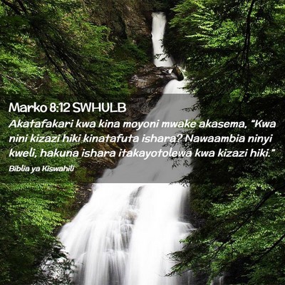 Picture 02 - Marko 8:12 SWHULB - Akatafakari kwa kina moyoni mwake akasema, “Kwa - Bible Verse Picture