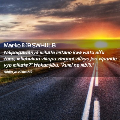 Picture 02 - Marko 8:19 SWHULB - Nilipoigawanya mikate mitano kwa watu elfu tano, - Bible Verse Picture