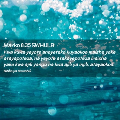 Picture 02 - Marko 8:35 SWHULB - Kwa kuwa yeyote anayetaka kuyaokoa maisha yake - Bible Verse Picture