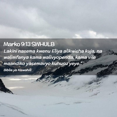 Picture 02 - Marko 9:13 SWHULB - Lakini nasema kwenu Eliya alikwisha kuja, na - Bible Verse Picture