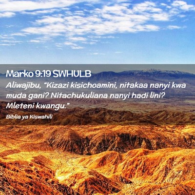 Picture 02 - Marko 9:19 SWHULB - Aliwajibu, “Kizazi kisichoamini, nitakaa nanyi - Bible Verse Picture