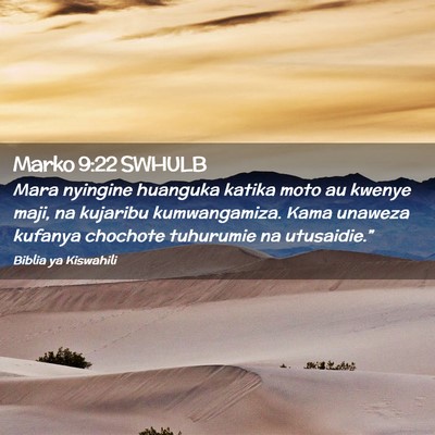 Picture 02 - Marko 9:22 SWHULB - Mara nyingine huanguka katika moto au kwenye - Bible Verse Picture