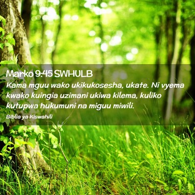 Picture 02 - Marko 9:45 SWHULB - Kama mguu wako ukikukosesha, ukate. Ni vyema - Bible Verse Picture