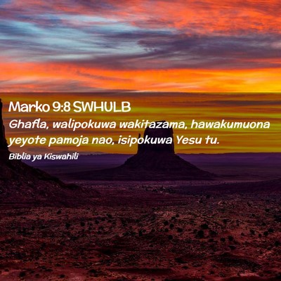 Picture 02 - Marko 9:8 SWHULB - Ghafla, walipokuwa wakitazama, hawakumuona yeyote - Bible Verse Picture