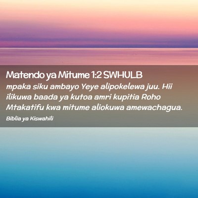 Picture 02 - Matendo ya Mitume 1:2 SWHULB - mpaka siku ambayo Yeye alipokelewa juu. Hii - Bible Verse Picture