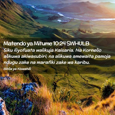 Picture 02 - Matendo ya Mitume 10:24 SWHULB - Siku iliyofuata walikuja Kaisaria. Na Kornelio - Bible Verse Picture
