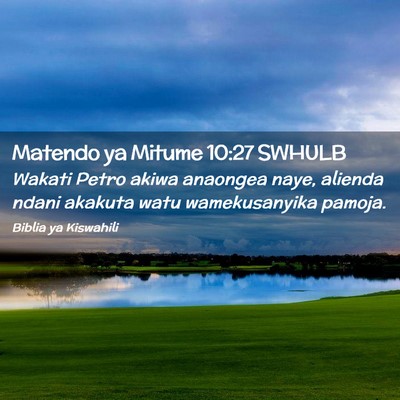 Picture 02 - Matendo ya Mitume 10:27 SWHULB - Wakati Petro akiwa anaongea naye, alienda ndani - Bible Verse Picture