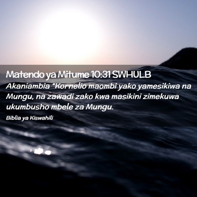 Picture 02 - Matendo ya Mitume 10:31 SWHULB - Akaniambia “Kornelio maombi yako yamesikiwa na - Bible Verse Picture