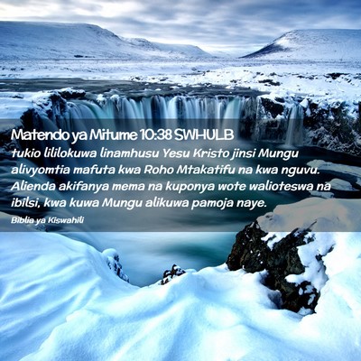 Picture 02 - Matendo ya Mitume 10:38 SWHULB - tukio lililokuwa linamhusu Yesu Kristo jinsi - Bible Verse Picture