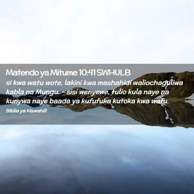 Picture 02 - Matendo ya Mitume 10:41 SWHULB - si kwa watu wote, lakini kwa mashahidi - Bible Verse Picture